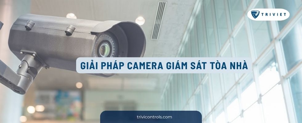 Giải pháp camera giám sát tòa nhà: Hệ thống an ninh toàn diện, hiện đại