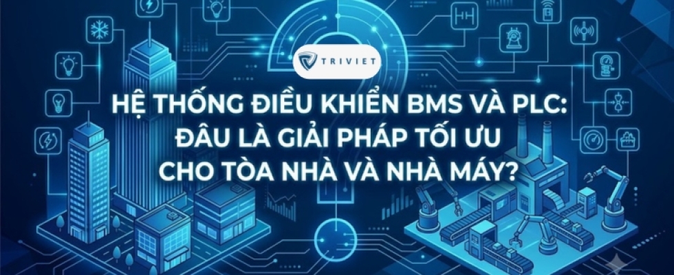 Hệ thống điều khiển BMS và PLC: Đâu là giải pháp tối ưu cho tòa nhà và nhà máy?