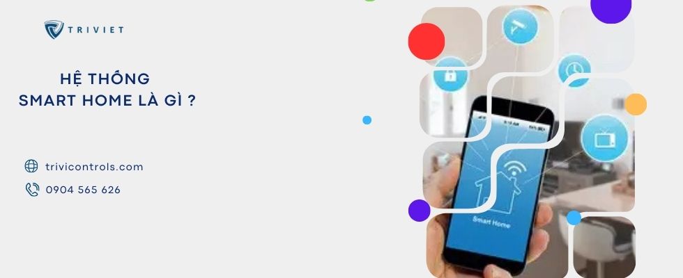 Hệ thống Smart Home là gì? Cấu tạo và ưu nhược điểm