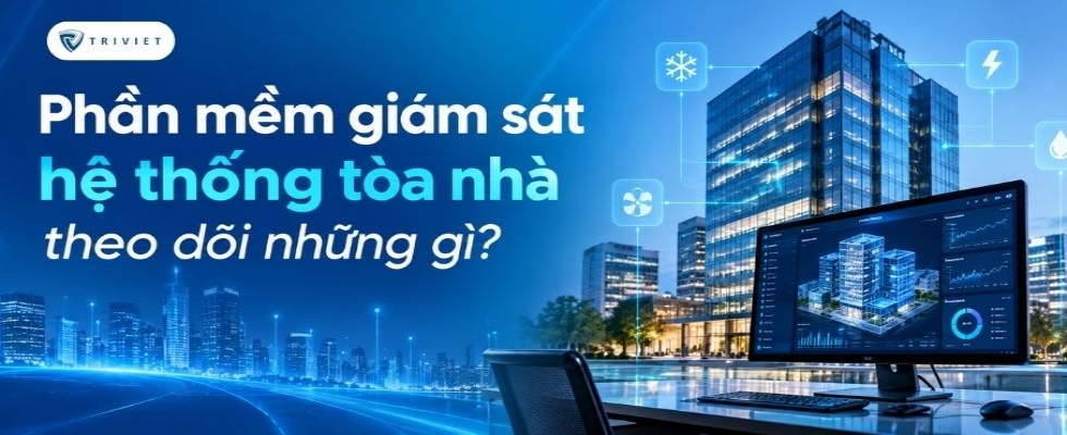 Phần mềm giám sát hệ thống tòa nhà theo dõi những gì?