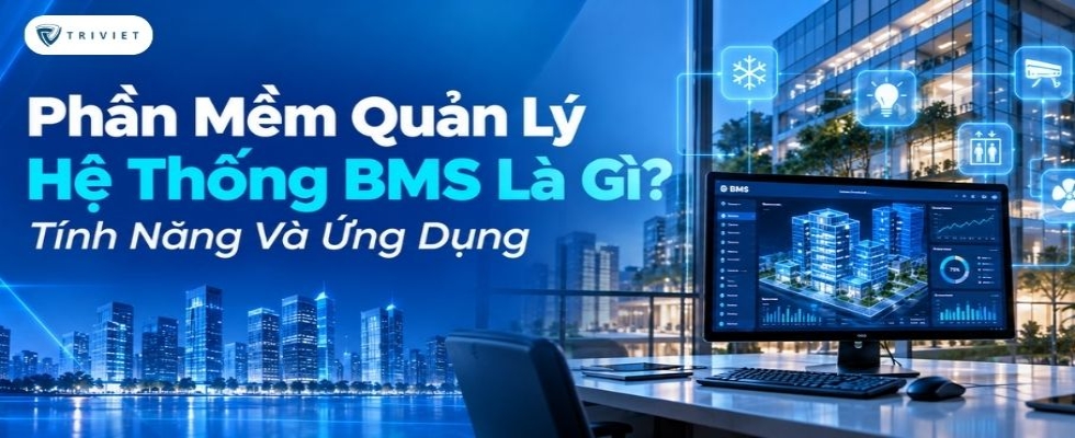 Phần Mềm Quản Lý Hệ Thống BMS Là Gì? Tính Năng Và Ứng Dụng