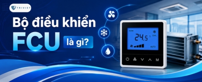 Bộ điều khiển FCU là gì? Cấu tạo, nguyên lý hoạt động và ứng dụng thực tế