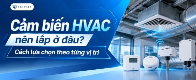 Cảm biến HVAC nên lắp ở đâu? Cách lựa chọn theo từng vị trí
