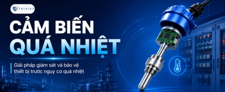 Cảm biến quá nhiệt: giải pháp giám sát và bảo vệ thiết bị trước nguy cơ quá nhiệt