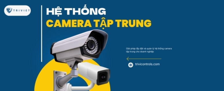 Giải pháp lắp đặt và quản lý hệ thống camera tập trung cho doanh nghiệp