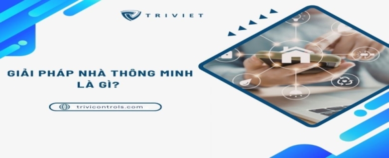 Giải pháp nhà thông minh là gì? Các giải pháp nhà thông minh mới nhất hiện nay