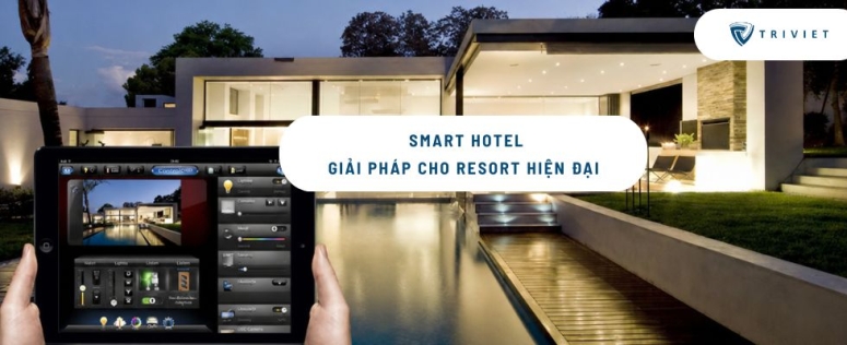 Giải pháp smart hotel cho resort hiện đại – Xu hướng vận hành nghỉ dưỡng thông minh