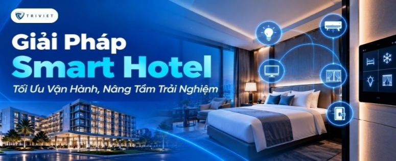 Giải Pháp Smart Hotel: Tối Ưu Vận Hành, Nâng Tầm Trải Nghiệm