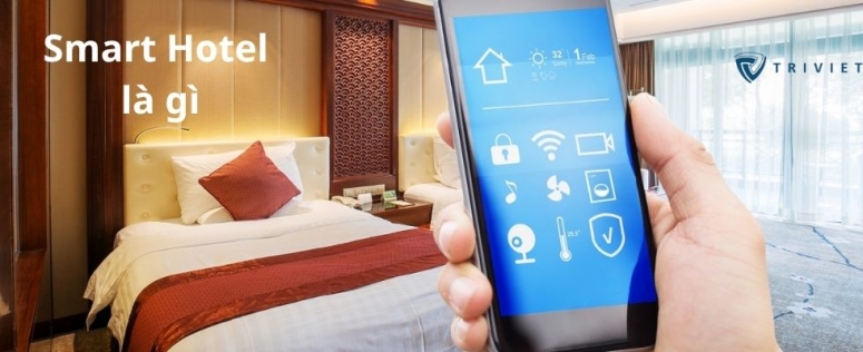 Hệ thống Smart Hotel là gì? Tìm hiểu chi tiết cách hoạt động và ứng dụng