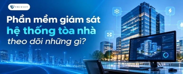 Phần mềm giám sát hệ thống tòa nhà theo dõi những gì?