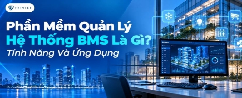 Phần Mềm Quản Lý Hệ Thống BMS Là Gì? Tính Năng Và Ứng Dụng