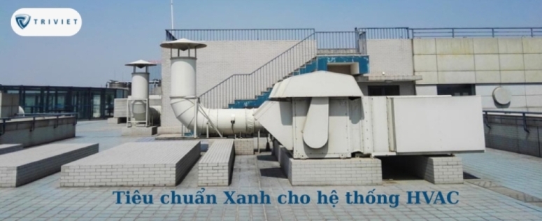 Tiêu chuẩn Xanh cho hệ thống HVAC: Giải pháp tự động hóa giúp tòa nhà đạt chứng nhận LEED